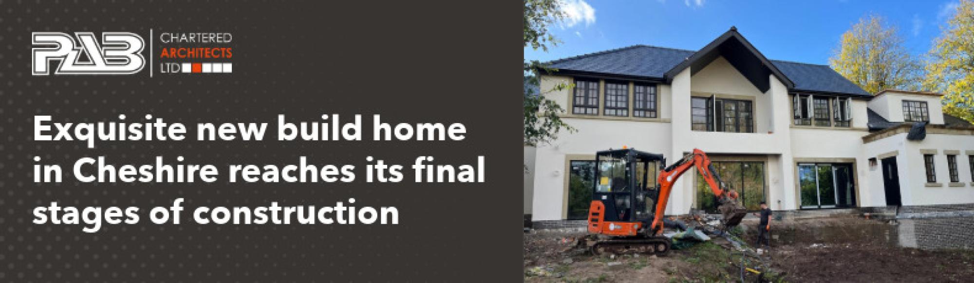Exquisite new build home in Cheshire reaches its final stages of construction